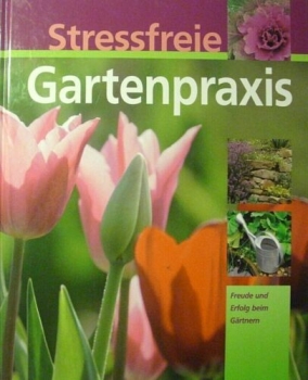 Stressfreie Gartenpraxis - Freude und Erfolg beim Gärtnern